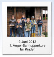 9.Juni 2012  1. Angel-Schnupperkurs für Kinder