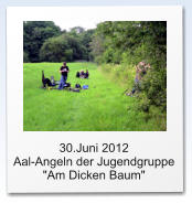 30.Juni 2012  Aal-Angeln der Jugendgruppe "Am Dicken Baum"