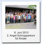 8. Juni 2013  2. Angel-Schnupperkurs für Kinder   8. Juni 2013  2. Angel-Schnupperkurs für Kinder