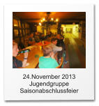 24.November 2013 Jugendgruppe Saisonabschlussfeier