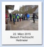 22. März 2015  Besuch Fischzucht Heitmeier
