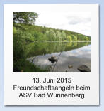 13. Juni 2015  Freundschaftsangeln beim ASV Bad Wünnenberg